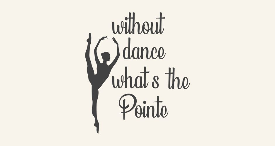 Αυτοκόλλητα Τοίχου - “Without  dance what’s the Point ”