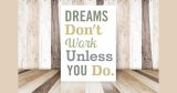 Αυτοκόλλητα καταστημάτων - Αυτοκόλλητο “Dreams Don't Work Unless You Do” — εικόνα 1 από 4