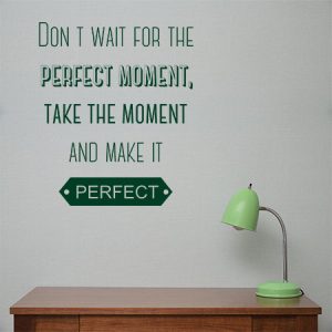 Motivational - Inspiring - Dont wait for the perfect moment — εικόνα 1 από 6