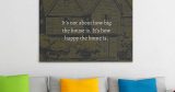 Πίνακες - It's not about how big the house is — εικόνα 5 από 8
